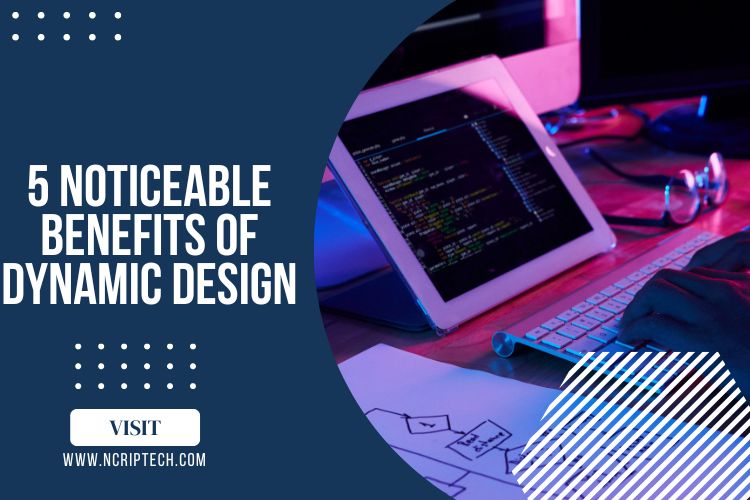 5 Noticeable Benefits of Dynamic Design