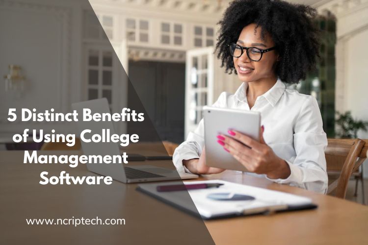 5 Distinct Benefits Of Using College Management Software